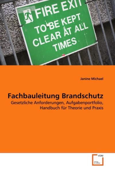 Fachbauleitung Brandschutz : Gesetzliche Anforderungen, Aufgabenportfolio, Handbuch für Theorie und Praxis - Janine Michael