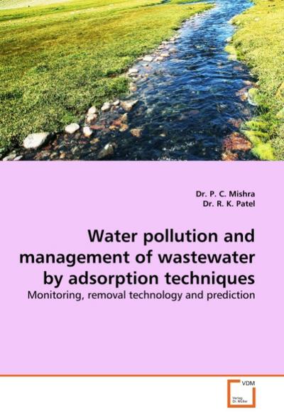 Water pollution and management of wastewater by adsorption techniques : Monitoring, removal technology and prediction - P. C. Mishra