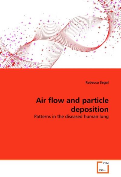 Air flow and particle deposition : Patterns in the diseased human lung - Rebecca Segal