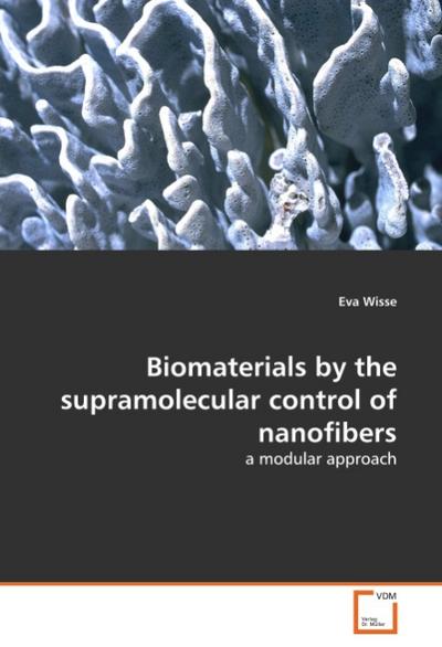 Biomaterials by the supramolecular control of nanofibers : a modular approach - Eva Wisse