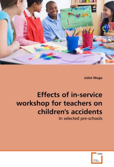 Effects of in-service workshop for teachers on children's accidents : In selected pre-schools - Juliet Mugo