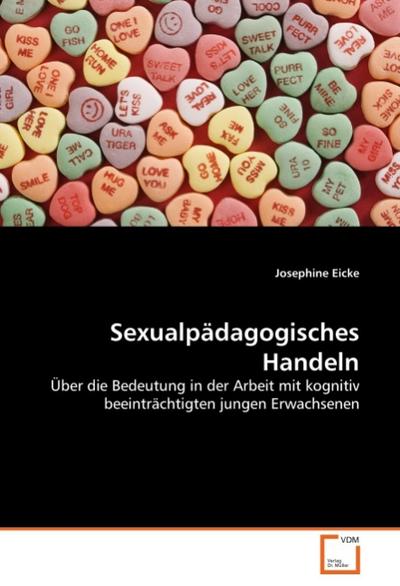 Sexualpädagogisches Handeln : Über die Bedeutung in der Arbeit mit kognitiv beeinträchtigten jungen Erwachsenen - Josephine Eicke