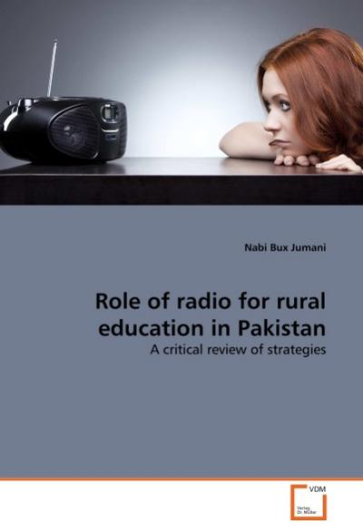 Role of radio for rural education in Pakistan : A critical review of strategies - Nabi Bux Jumani