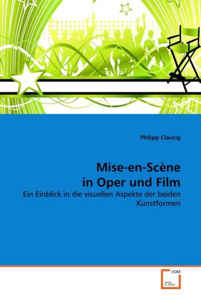 Mise-en-Scène in Oper und Film : Ein Einblick in die visuellen Aspekte der beiden Kunstformen - Philipp Claucig