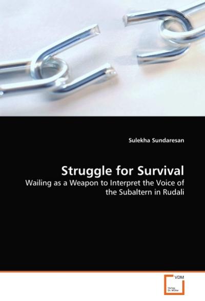 Struggle for Survival : Wailing as a Weapon to Interpret the Voice of the Subaltern in Rudali - Sulekha Sundaresan