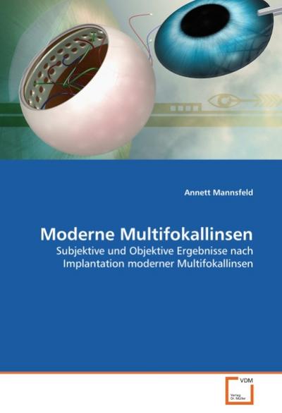 Moderne Multifokallinsen : Subjektive und Objektive Ergebnisse nach Implantation moderner Multifokallinsen - Annett Mannsfeld