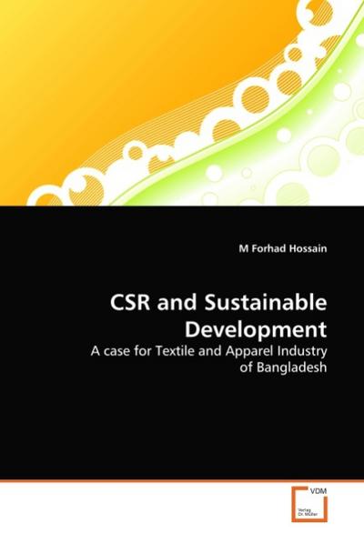 CSR and Sustainable Development : A case for Textile and Apparel Industry of Bangladesh - M Forhad Hossain