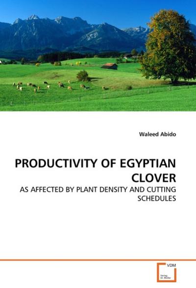 PRODUCTIVITY OF EGYPTIAN CLOVER : AS AFFECTED BY PLANT DENSITY AND CUTTING SCHEDULES - Waleed Abido