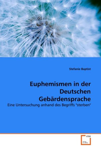 Euphemismen in der Deutschen Gebärdensprache : Eine Untersuchung anhand des Begriffs 