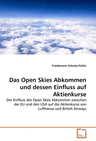 Das Open Skies Abkommen und dessen Einfluss auf Aktienkurse : Der Einfluss des Open Skies Abkommen zwischen der EU und den USA auf die Aktienkurse von Lufthansa und British Airways - Friedemann Schulze-Fielitz