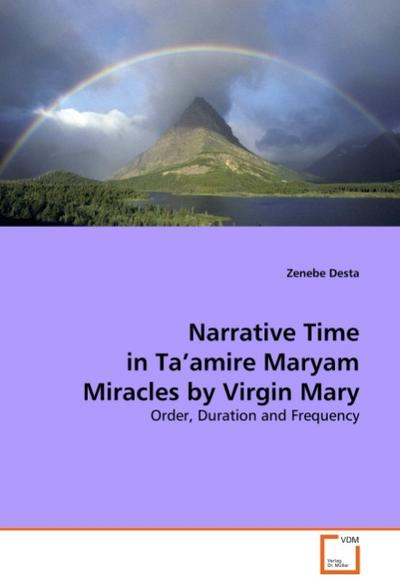 Narrative Time in Ta'amire Maryam Miracles by Virgin Mary : Order, Duration and Frequency - Zenebe Desta