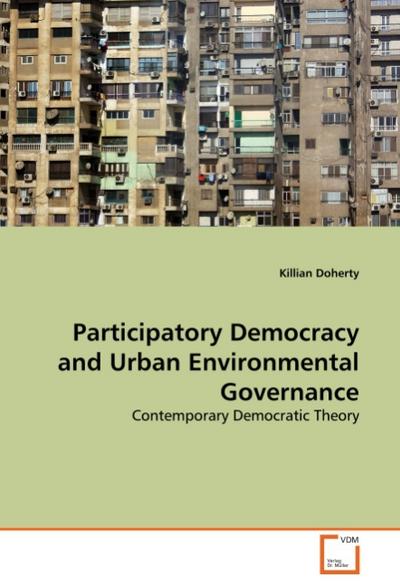 Participatory Democracy and Urban Environmental Governance : Contemporary Democratic Theory - Killian Doherty