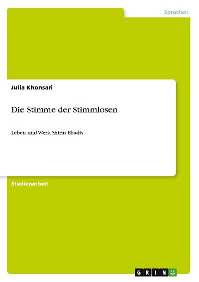 Die Stimme der Stimmlosen : Leben und Werk Shirin Ebadis - Julia Khonsari