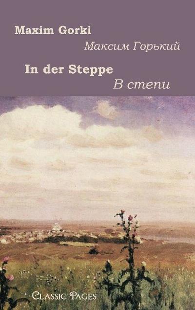 In der Steppe : zweisprachige Ausgabe - Maxim Gorki