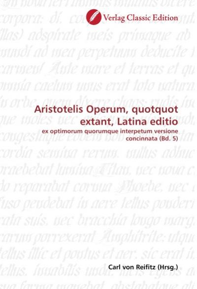 Aristotelis Operum, quotquot extant, Latina editio : ex optimorum quorumque interpetum versione concinnata (Bd. 5) - Carl von Reifitz