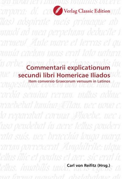 Commentarii explicationum secundi libri Homericae Iliados : Item conversio Graecorum versuum in Latinos - Carl von Reifitz