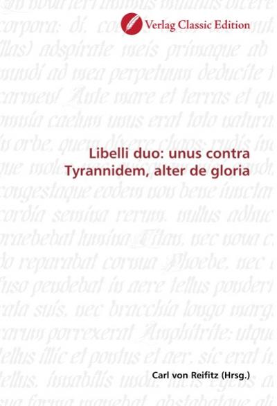 Libelli duo: unus contra Tyrannidem, alter de gloria - Carl von Reifitz