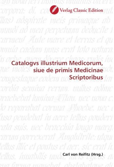 Catalogvs illustrium Medicorum, siue de primis Medicinae Scriptoribus - Carl von Reifitz