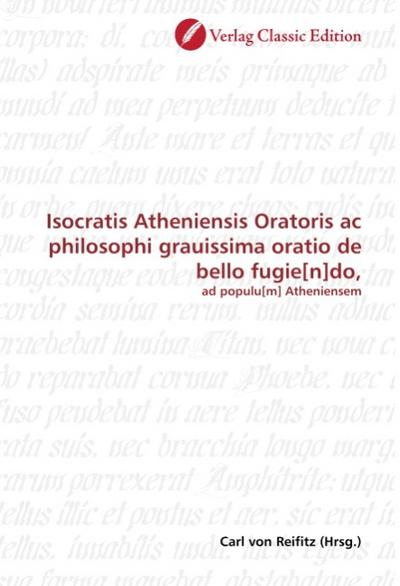 Isocratis Atheniensis Oratoris ac philosophi grauissima oratio de bello fugie[n]do : ad populu[m] Atheniensem - Carl von Reifitz