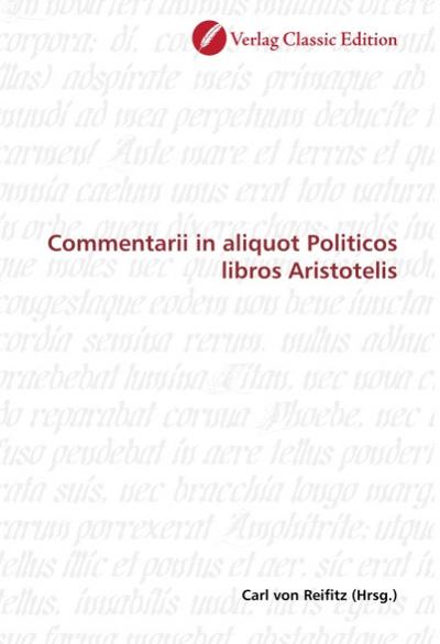 Commentarii in aliquot Politicos libros Aristotelis - Carl von Reifitz