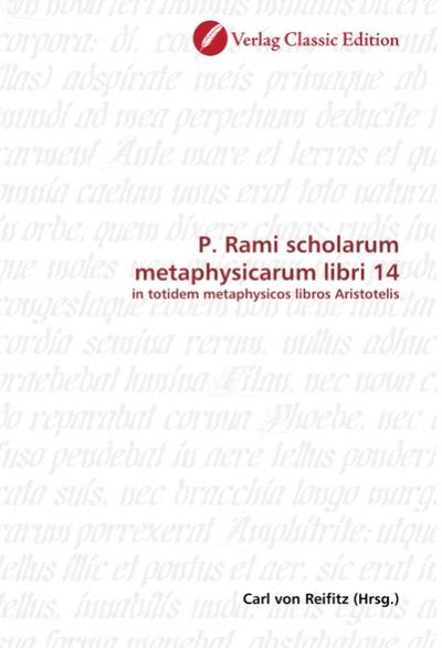 P. Rami scholarum metaphysicarum libri 14 : in totidem metaphysicos libros Aristotelis - Carl von Reifitz