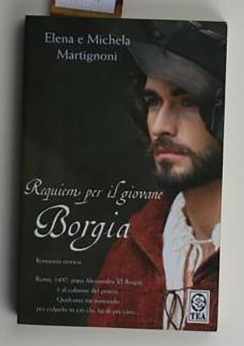 Requiem per il giovane Borgia, - Martignoni, Elena e Michela