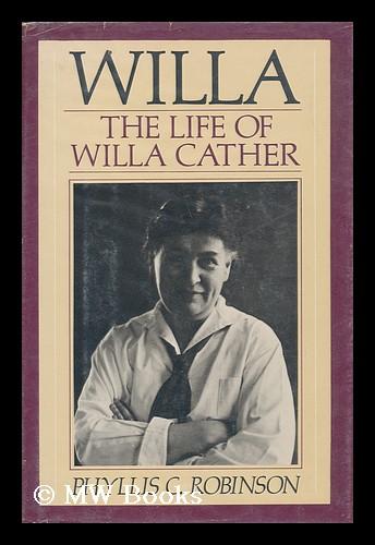 Willa, the Life of Willa Cather / Phyllis C. Robinson - Robinson, Phyllis C.