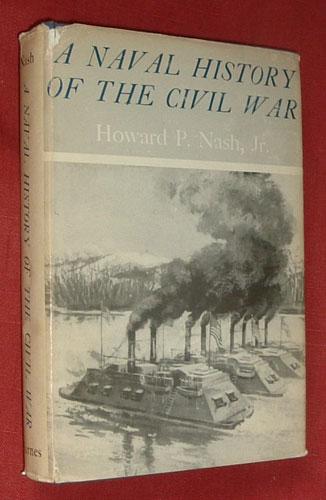 A NAVAL HISTORY OF THE CIVIL WAR - NASH, Howard P.