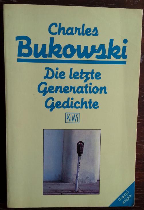 Die letzte Generation. Gedichte 1981 - 1984. - Bukowski, Charles