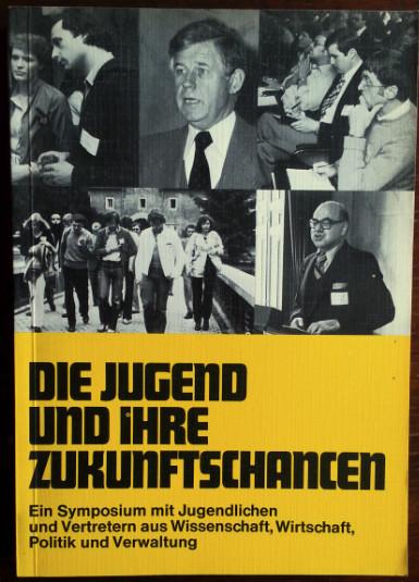 Die Jugend und ihre Zukunftschancen. Ein Symposium mit Jugendlichen und Vertretern aus Wissenschaft, Wirtschaft, Politik und Verwaltung vom 26. bis 28.6.1978 auf Schloß Gracht bei Köln. - Welbergen, Johannes C. (Hrsg.)