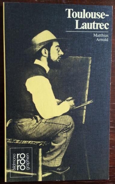 Henri de Toulouse-Lautrec in Selbstzeugnissen und Bilddokumenten. - Arnold, Matthias