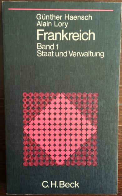 Frankreich. Band 1: Staat und Verwaltung. - Haensch, Günther / Alain Lory