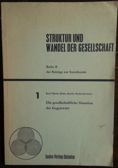 Die gesellschaftliche Situation der Gegenwart. - Bolte, Karl Martin / Katrin Aschenbrenner