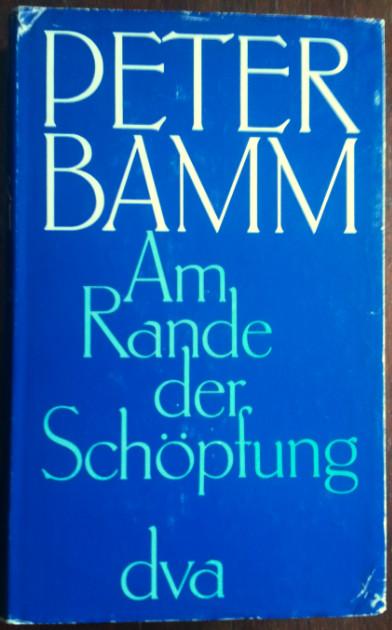 Am Rande der Schöpfung. - Bamm, Peter (eig. Curt Emmrich, dt. Schriftsteller, 1897-1975)