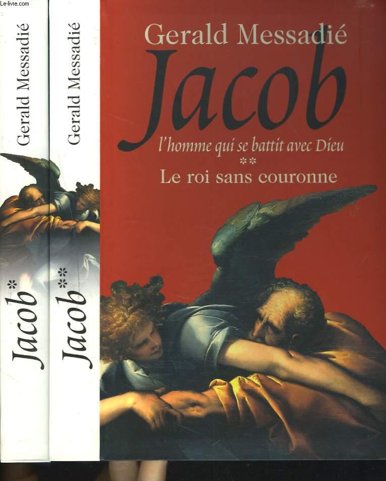 JACOB. L'HOMME QUI SE BATTIT AVEC DIEU. TOMES I ET II. TOME I : LE GUE DU YABBOQ. TOMES II : LE ROI SANS COURONNE. - GERALD MESSADIE