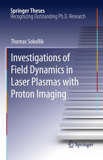 Investigations of Field Dynamics in Laser Plasmas with Proton Imaging - Thomas Sokollik
