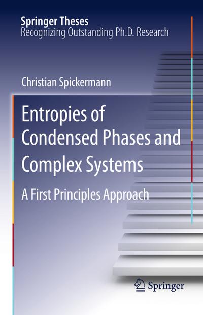 Entropies of Condensed Phases and Complex Systems : A First Principles Approach - Christian Spickermann