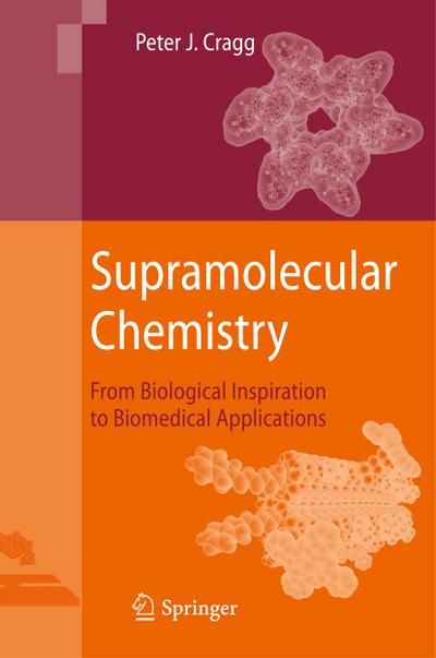 Supramolecular Chemistry : From Biological Inspiration to Biomedical Applications - Peter J. Cragg