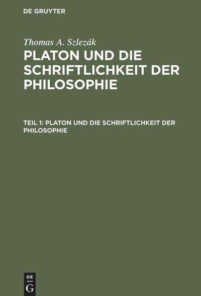 Platon und die Schriftlichkeit der Philosophie : Interpretationen zu den frühen und mittleren Dialogen - Thomas A. Szlezák