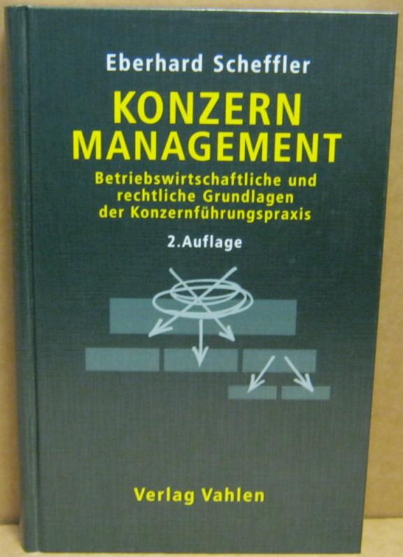 Konzernmanagement. Betriebswirtschaftliche und rechtliche Grundlagen der Konzernführungspraxis. - Scheffler, Eberhard
