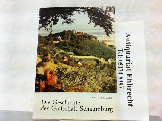 Die Geschichte der Grafschaft Schaumburg. Eine Darstellung ihrer Geschichte. - Maack, Walter