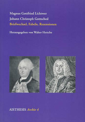 Lichtwer und Gottsched. Briefwechsel, Fabeln, Rezensionen. - Lichtwer, Magnus Gottfried; Gottsched, Johann Christoph; Hettche, Walter [Hrsg.]