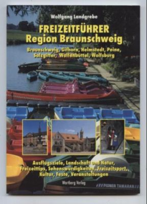 Freizeitführer Region Braunschweig. Braunschweig, Gifhorn, Helmstedt, Peine, Salzgitter, Wolfenbüttel, Wolfsburg. Ausflugsziele, Landschaft und Natur, Freizeittips, Sehenswürdigkeiten, Freizeitsport, Kultur, Feste, Veranstaltungen. - Landgrebe, Wolfgang