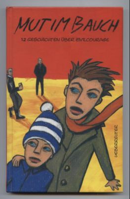 Mut im Bauch. 12 Geschichten über Zivilcourage. - Groiß, Britta und Gudrun Likar (herausgegeben von)