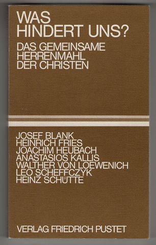 Was hindert uns? Das gemeinsame Herrenmahl der Christen. - Blank, Josef, Heinrich Fries und Joachim Heubach