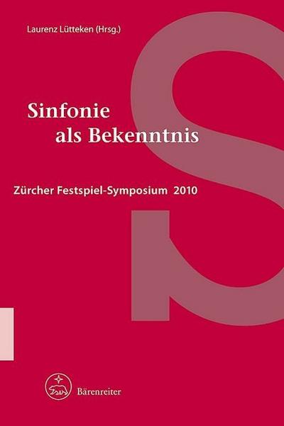 Sinfonie als Bekenntnis : Zürcher Festspiel-Symposium 2010 - Laurenz Lütteken