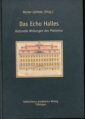 Das Echo Halles. Kulturelle Wirkungen des Pietismus. - Lächele, Rainer (Hg.)