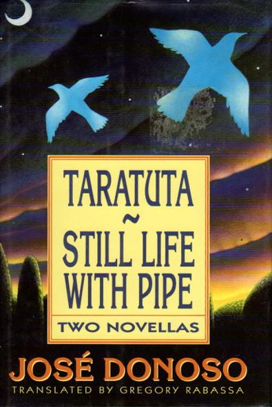 TARATUTA - STILL LIFE WITH PIPE: Two Novellas - Donoso, Jose