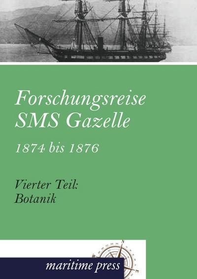 Forschungsreise SMS Gazelle 1874 bis 1876 : Vierter Teil: Botanik - Reichs-Marine-Amt