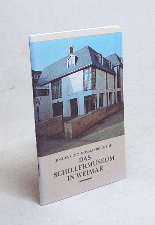 Das Schillermuseum in Weimar / Nationale Forschungs- u. Gedenkstätten d. Klass. Dt. Literatur in Weimar. Jochen Golz ; Rosalinde Gothe - Golz, Jochen [Bearb.] / Gothe, Rosalinde [Bearb.]